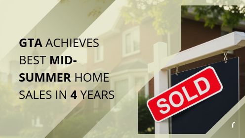 GTA Achieves Best Mid-Summer Home Sales in 4 Years